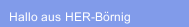 Hallo aus HER-B&ouml;rnig